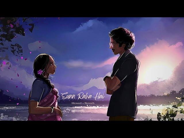 Sunn Raha Hai (Slowed + Reverb) | Aashiqui 2 | Ankit Tiwari | Ishuflac