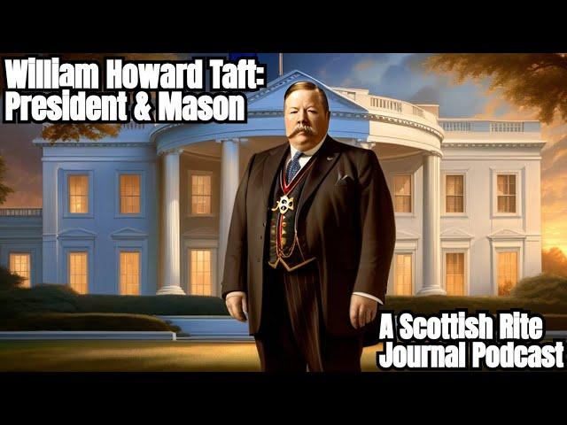 From Masonic Secrets to Presidential Resilience: Taft's Inspiring Journey