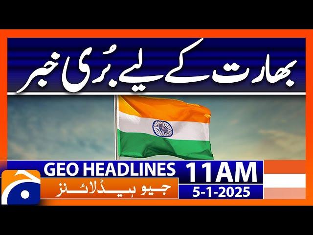 Bad News for India | Geo News 11 AM Headlines (5th January 2025)