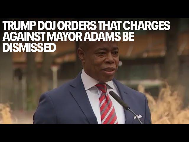 Trump DoJ orders that charges against NYC Mayor Eric Adams be dismissed