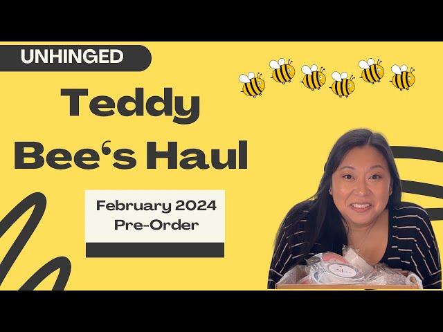 Another *Unhinged* Teddy Bee’s Haul - February Preorder