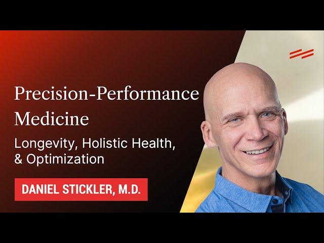 Precision-Performance Medicine: Longevity, Holistic Health, & Optimization - Daniel Stickler, M.D.