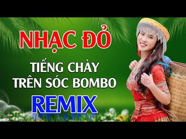 Tiếng Chày Trên Sóc BomBo, Hồ Trên Núi Remix - LK Nhạc Đỏ Cách Mạng Tiền Chiến Remix Cực Bốc Lửa