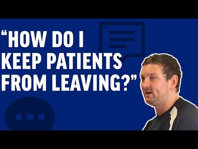 "How Do I Keep Patients From Leaving?" | Physical Therapy Marketing Tips