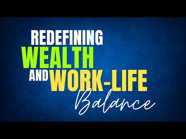 Redefining Wealth and Work-Life Balance