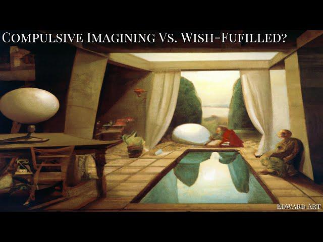 Compulsive Imagining Vs. Wish-Fulfilled? - Edward Art (Neville Goddard Inspired)