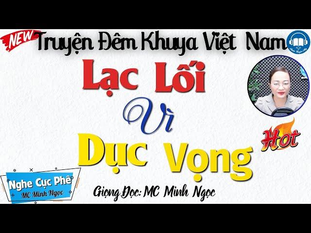 Vừa Nghe 5 Phút Đã Thấy Hấp Dẫn: Lạc Lối Vì Dục Vọng | Nghe kể truyện thực tế đêm khuya ngủ ngon
