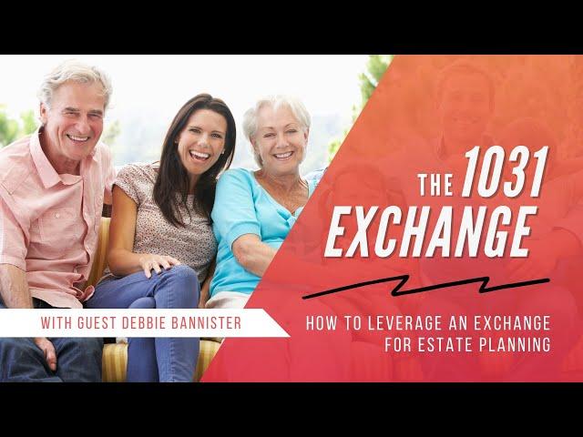 How to Leverage a 1031 Exchange for Estate Planning