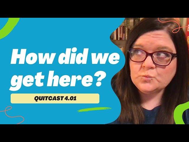 How Did We Get Here? - The QuitCast for Writers (4.01)(Burnout #1)