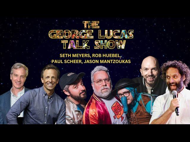 The George Lucas Talk Show with Seth Meyers, Jason Mantzoukas, Paul Scheer, Rob Huebel