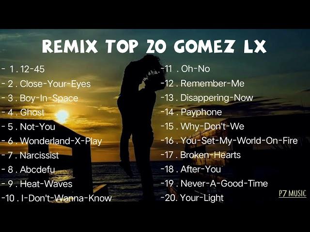 FULL ALBUM TOP 20 GOMEZ LX ||SLOW REMIX||2022