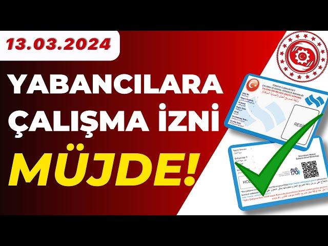 ÇALIŞMA İZNİ MÜJDELİ HABER (Yabancılara Çalışma İzni 2024)