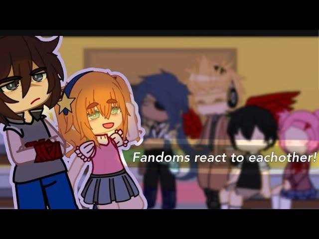 • Fandoms react to eachother  • | OMORI 2/? || FNAF || AFTON FAMILY || DDLC || MHA || genshin impact