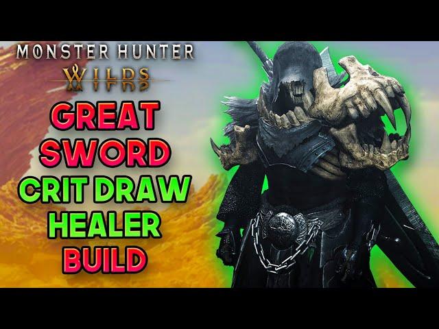 Monster Hunter Wilds - GREAT SWORD CRITICAL DRAW HEALER SUPPORT BUILD GUIDE