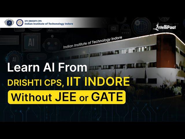 Learn AI From Drishti CPS IIT Indore Without JEE & GATE | Learn & Excel Like an IITian | Intellipaat