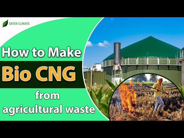 How to Make Bio CNG from Agricultural Waste | Bio-CNG Production -Technology & Process- Enterclimate