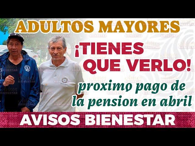Pensión Adulto Mayor: Próximo Pago Confirmado en abril 2025 | Avisos Bienestar