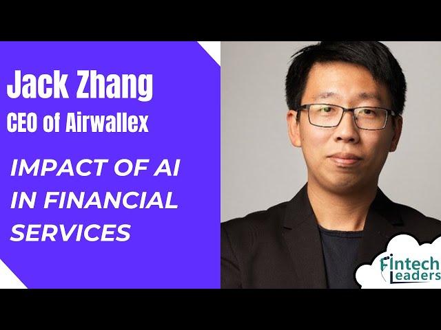 The Impact of AI in Financial Services - Jack Zhang, CEO of Airwallex