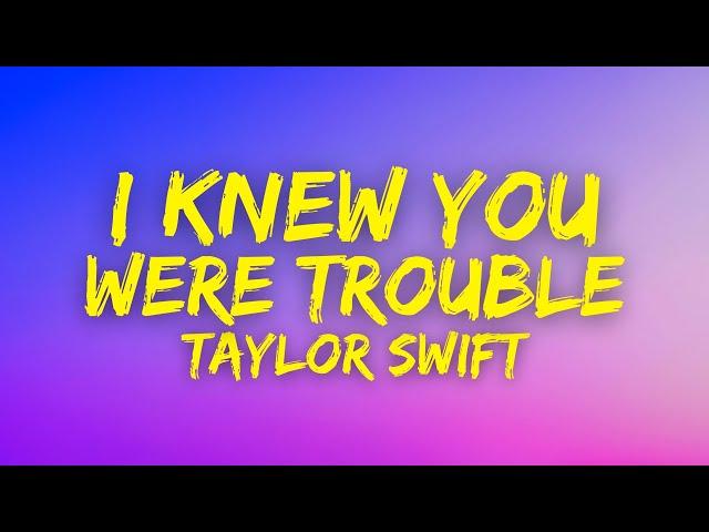 Taylor Swift - I knew You Were Trouble (Lyrics)