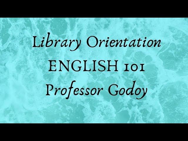 Library Introduction for ENGLISH 101 with Prof. Godoy