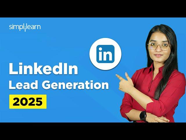 How To Generate Leads Using LinkedIn | LinkedIn Lead Generation Tutorial For 2025 | Simplilearn