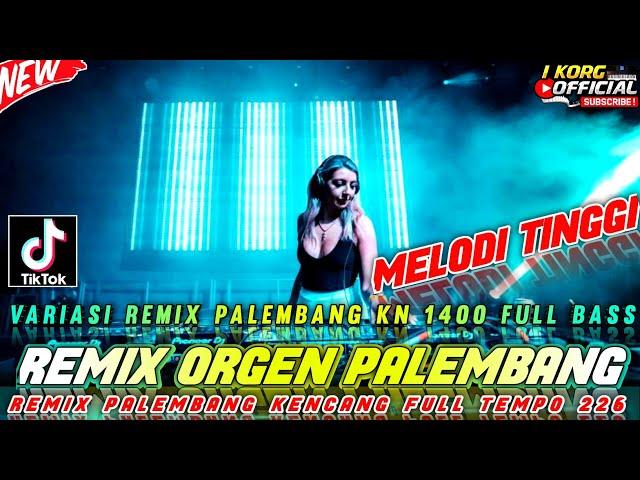 REMIX ORGEN PALEMBANG MELODI TINGGI REMIX PALEMBANG KN 1400 TERBARU 2025