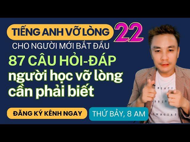 TIẾNG ANH VỠ LÒNG 22: 87 Câu Hỏi-Đáp Người học tiếng Anh vỡ lòng cần phải biết - Thắng Phạm