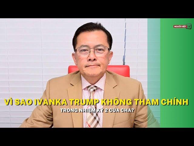 Vì sao Ivanka Trump không tham chính trong nhiệm kỳ 2 của cha?