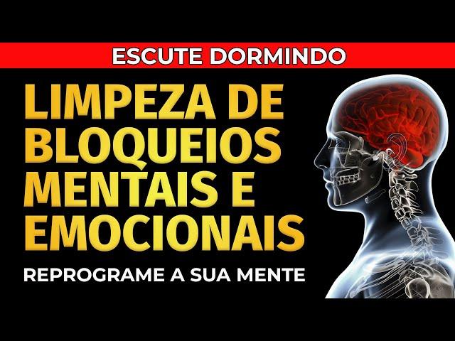 REPROGRAMAÇÃO MENTAL: LIMPEZA DE BLOQUEIOS MENTAIS E EMOCIONAIS ENQUANTO DORME