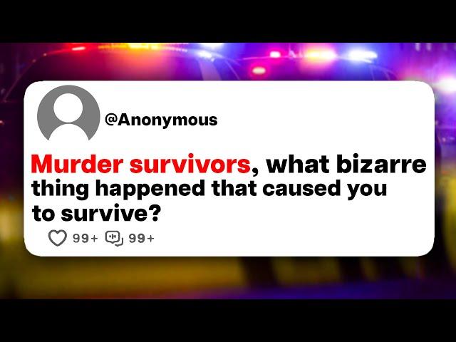 Murder survivors, what bizarre thing happened that caused you to survive?