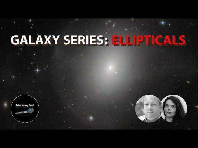 Galaxy Series - Elliptical Galaxies