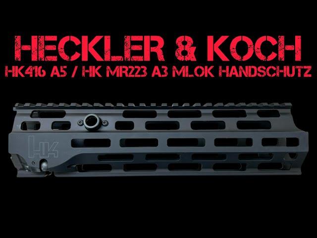 Der neue Heckler & Koch M-LOK Handschutz für das HK416 A5 / HK MR223 A3 / HK MR556