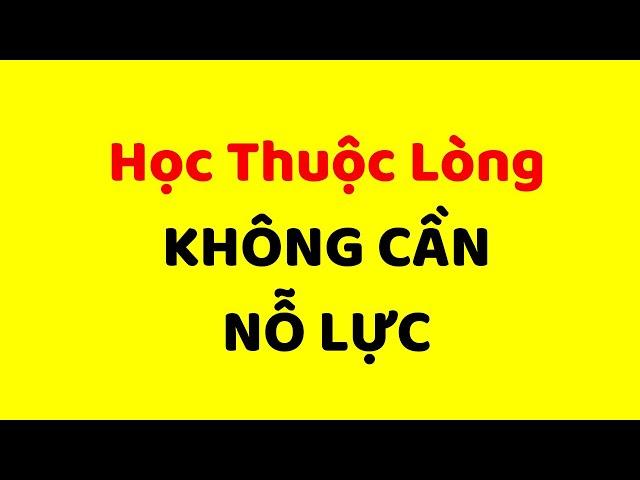 Cách Học Thuộc Lòng CHẮC CHẮN THUỘC - Không Cần Nỗ Lực