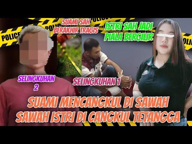 istri selingkuh dengan teman pabrik dan tetangga hingga suami sah berakhir tragis