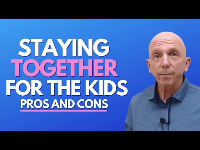 Staying Together For The Kids Pros And Cons | Paul Friedman