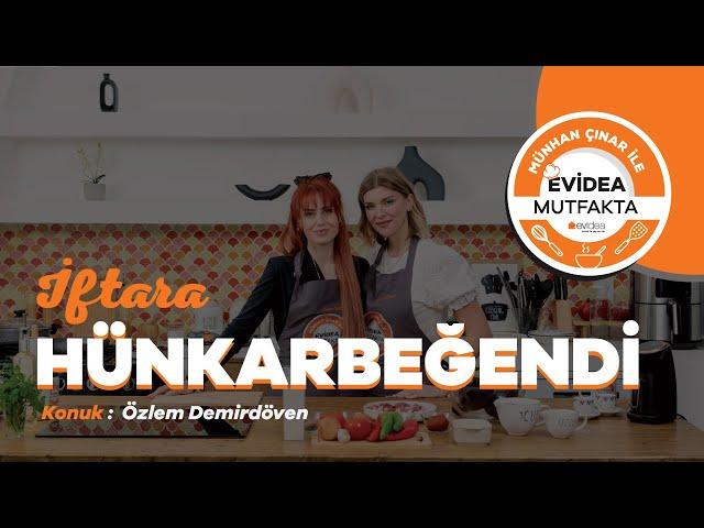Özlem Demirdöven ile İftara Hünkarbeğendi Tarifi #3 - Münhan Çınar ile Evidea Mutfakta