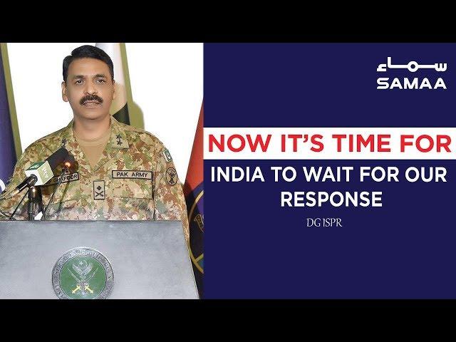 Now Its Time For India To Wait For Our Response - DG ISPR | SAMAA TV