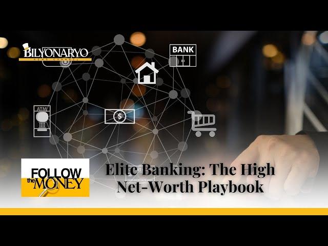 Follow The Money: Elite Banking: The High-Net-Worth Playbook