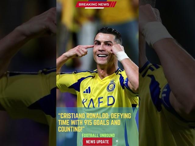 Cristiano Ronaldo: Defying Time with 915 Goals and Counting!#FootballUnbound #football