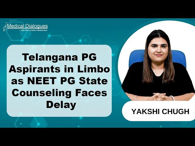 Telangana PG Aspirants Facing Uncertainty as NEET PG State Counseling Delayed