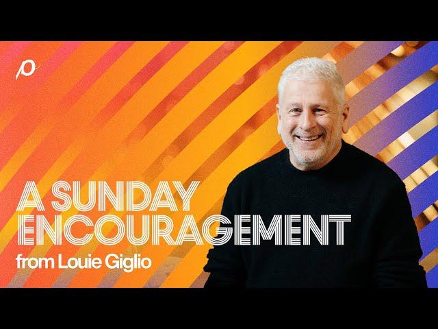 A Sunday Encouragement from Louie Giglio