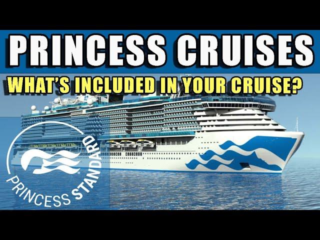 WHAT'S INCLUDED Standard in your Princess Cruise?