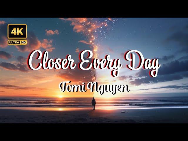 Tomi Nguyen - Closer Every Day (M/V) 4k