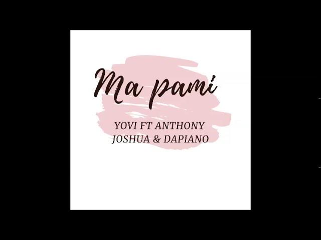 YOVI FT ANTHONY JOSHUA & DAPIANO - MA PAMI (AUDIO)