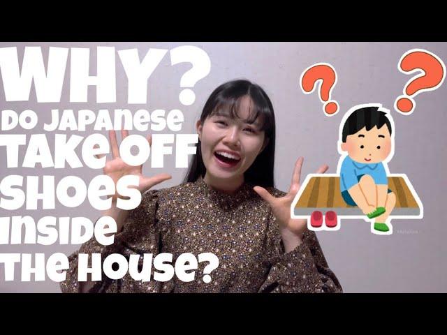 Why do Japanese people take off their shoes inside the house?