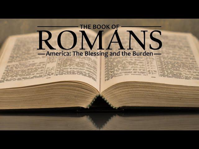 The Book of Romans:  America: The Blessing and the Burden