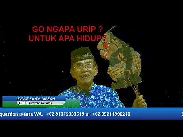 GO NGAPA URIP?  Untuk Apa Hidup? KH. Supriyono Cilacap