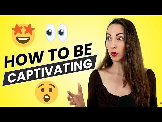 8 Surprising Tips on How to be Captivating