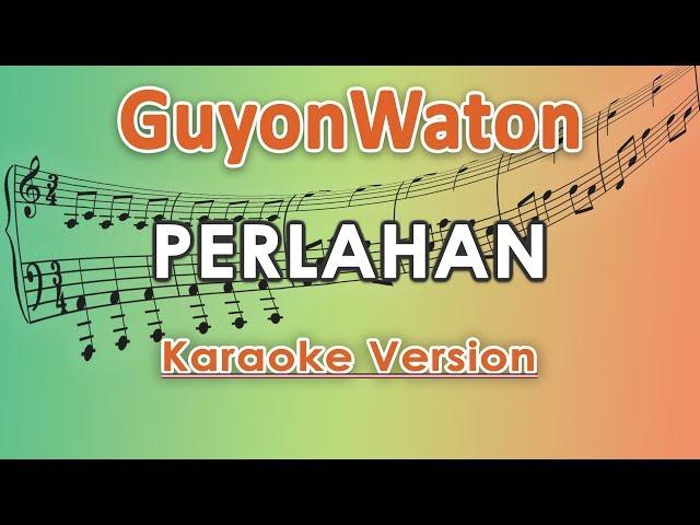 GuyonWaton - Perlahan (Karaoke Lirik Tanpa Vokal) by regis