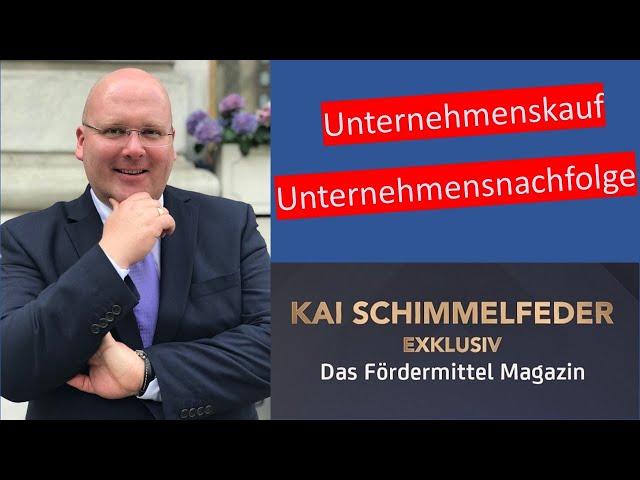 Unternehmenskauf und Unternehmensnachfolge - KAI SCHIMMELFEDER EXKLUSIV - Das Fördermittel Magazin